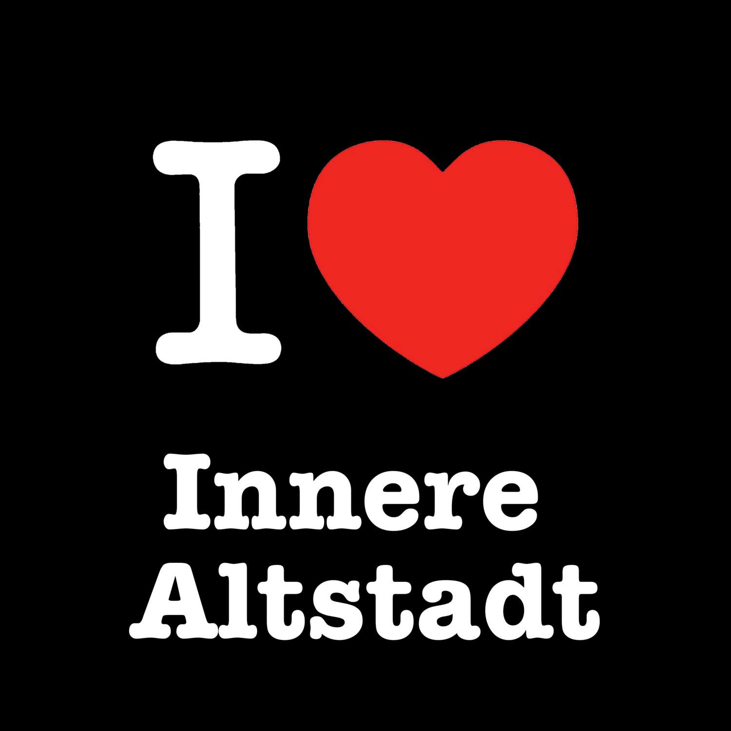 Innere Altstadt T-Shirt »I love«