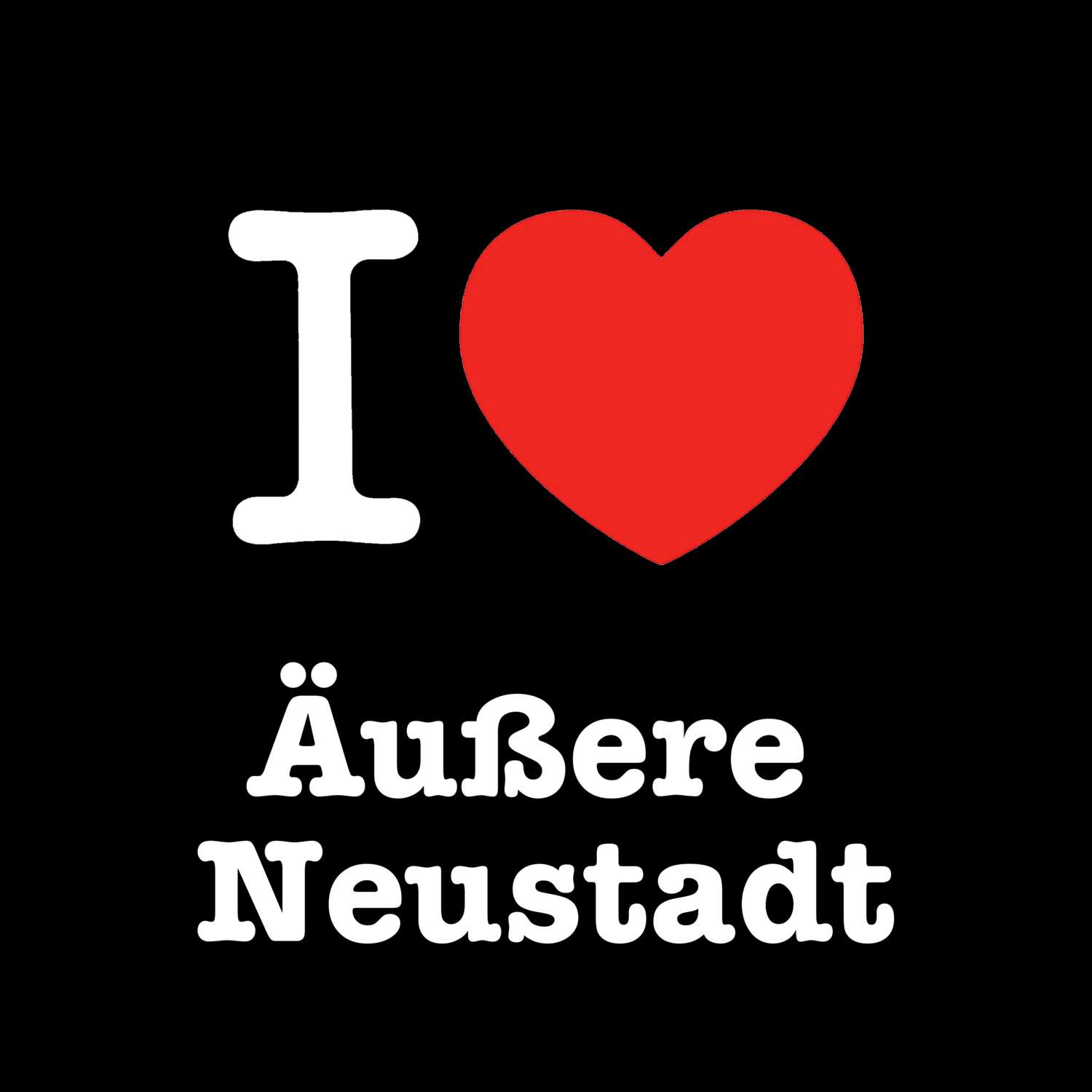 T-Shirt »I love« für den Ort »Äußere Neustadt«