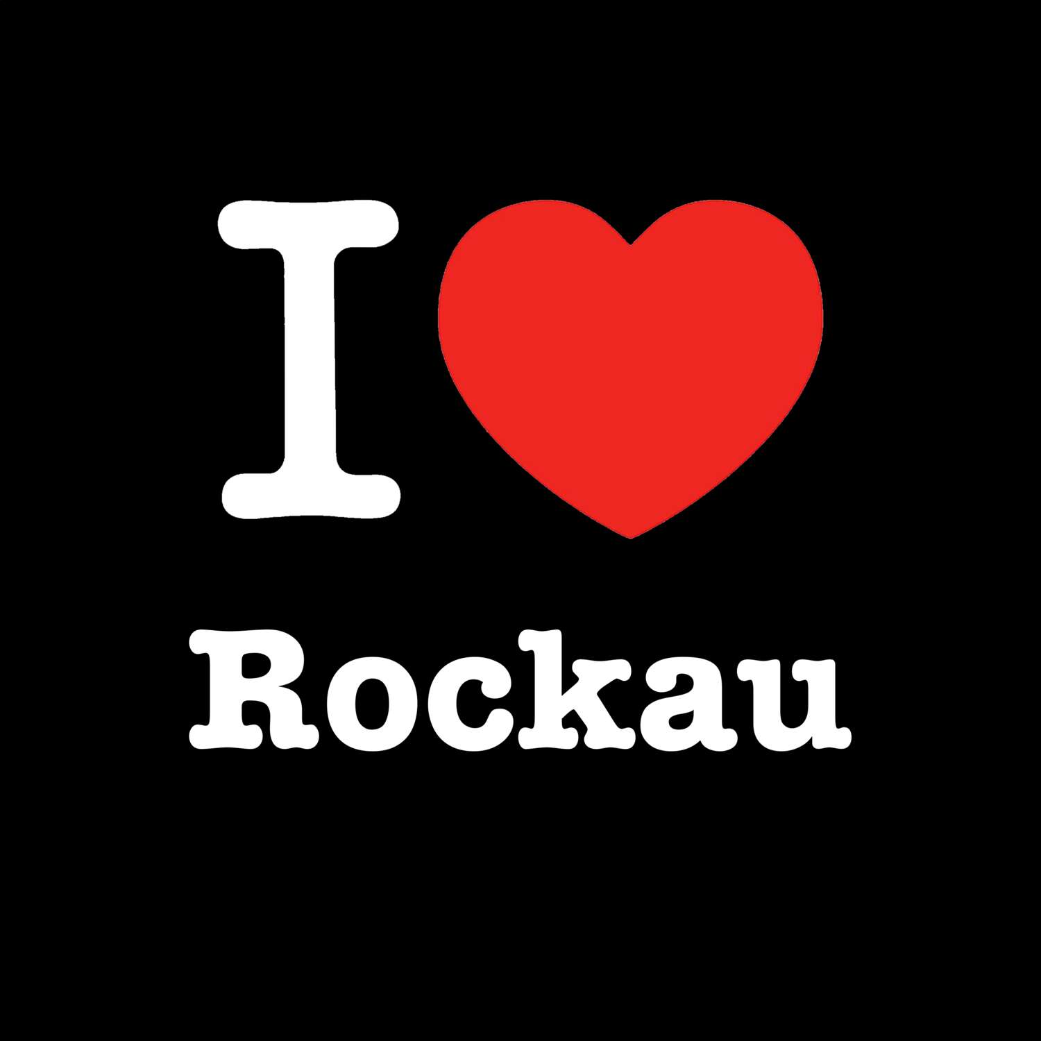 T-Shirt »I love« für den Ort »Rockau«