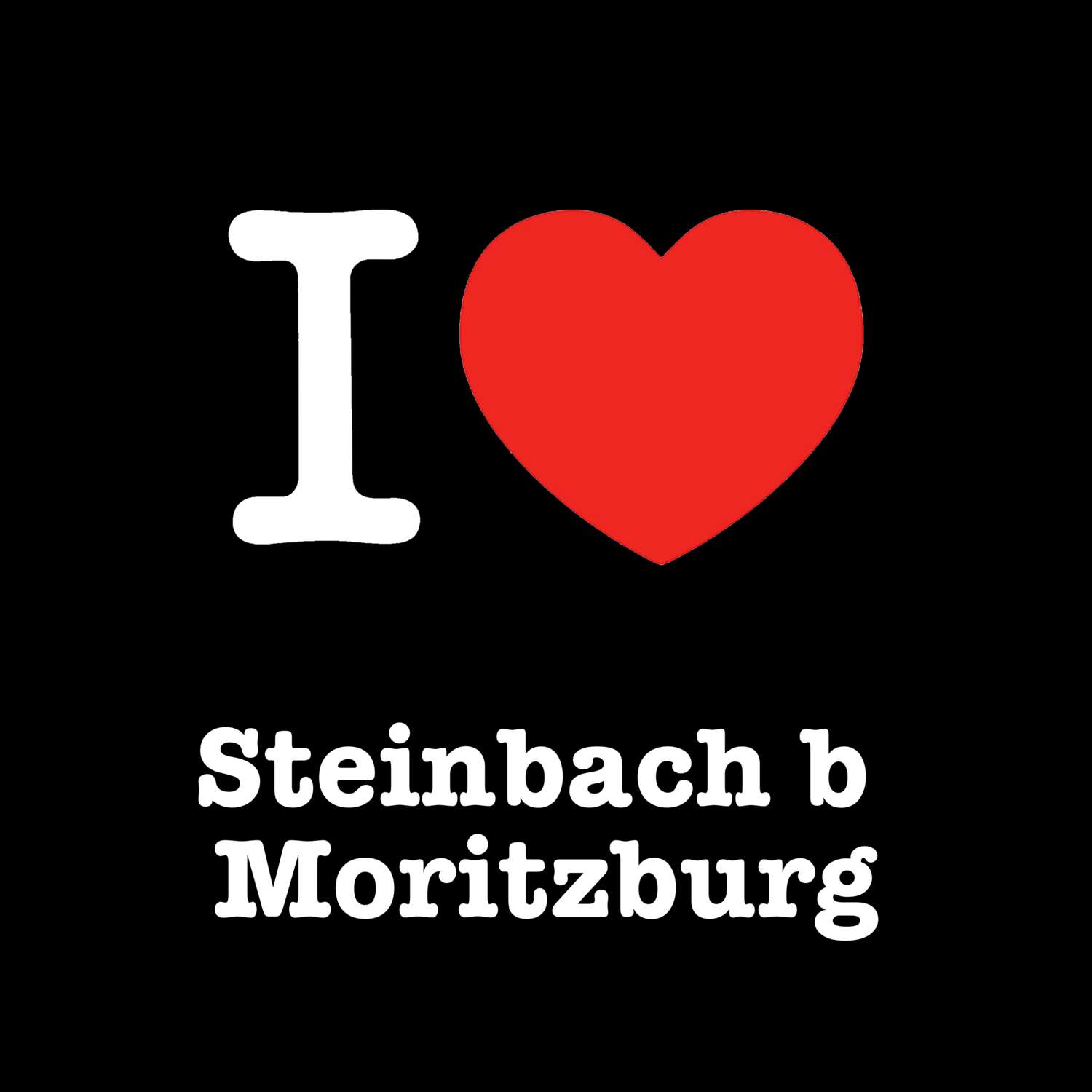 T-Shirt »I love« für den Ort »Steinbach b Moritzburg«