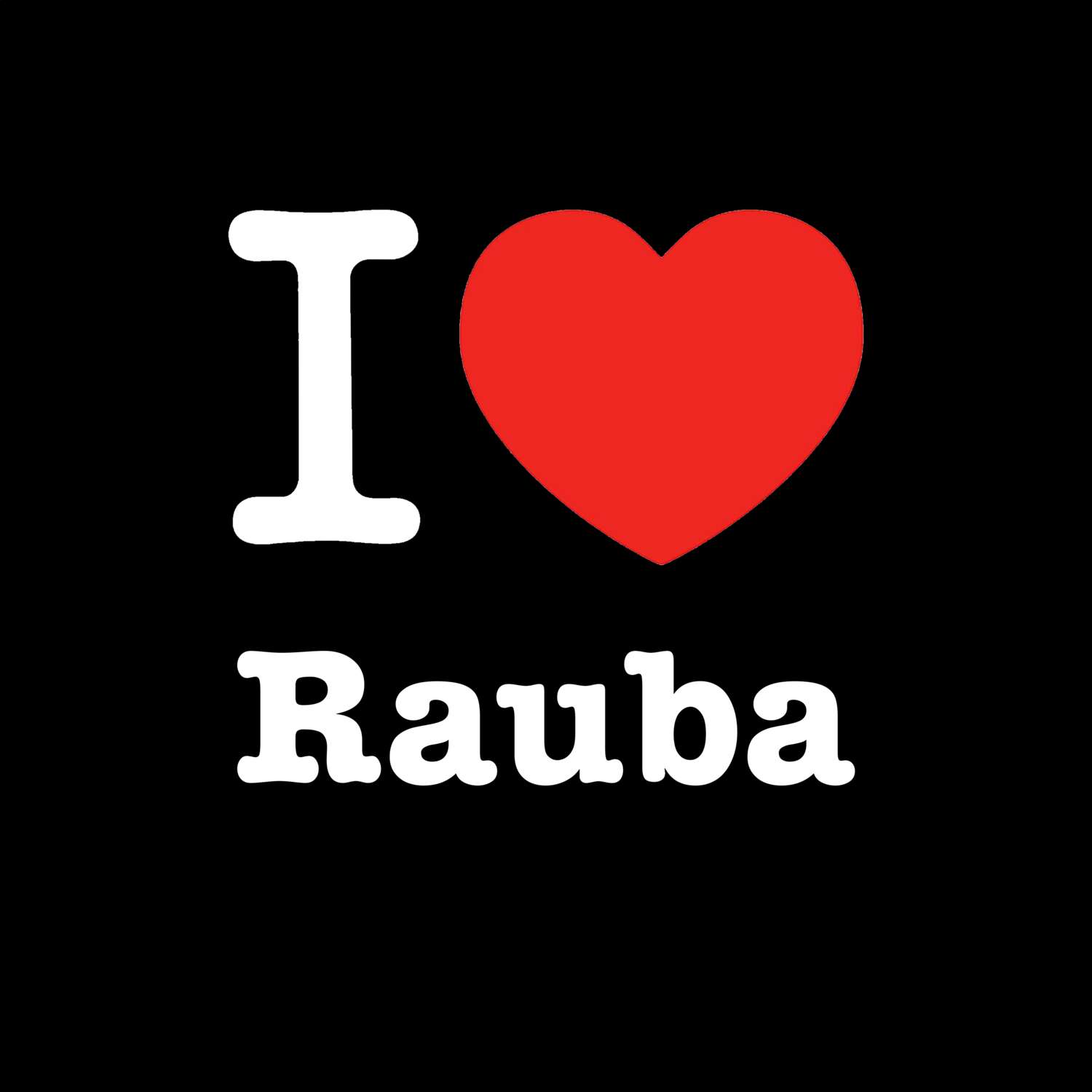 T-Shirt »I love« für den Ort »Rauba«