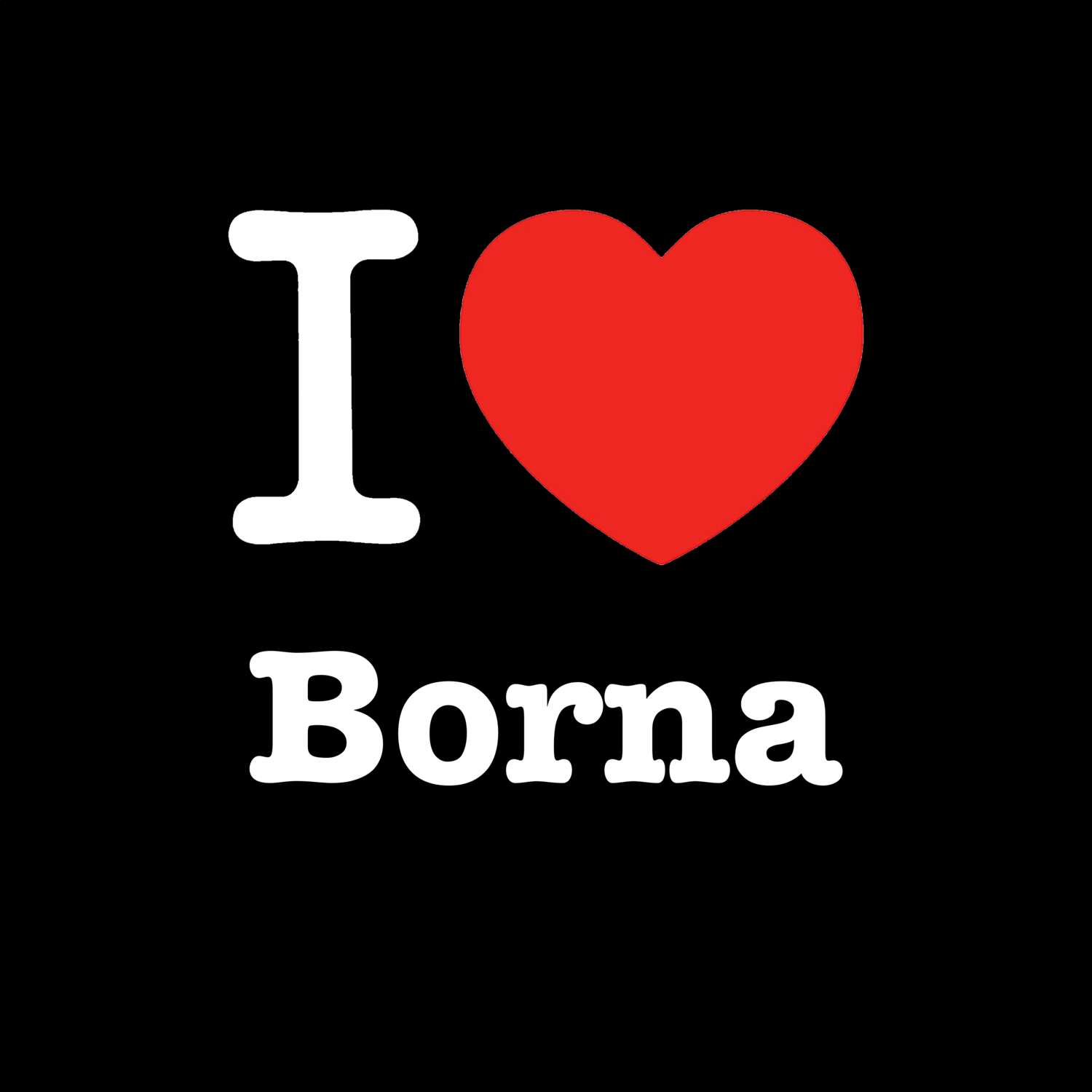 T-Shirt »I love« für den Ort »Borna«