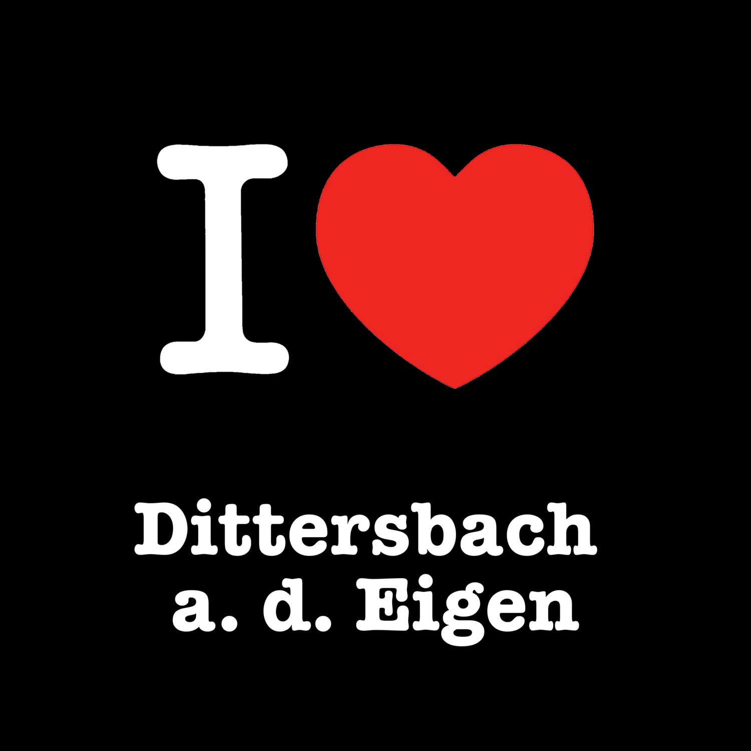 Dittersbach a. d. Eigen T-Shirt »I love«