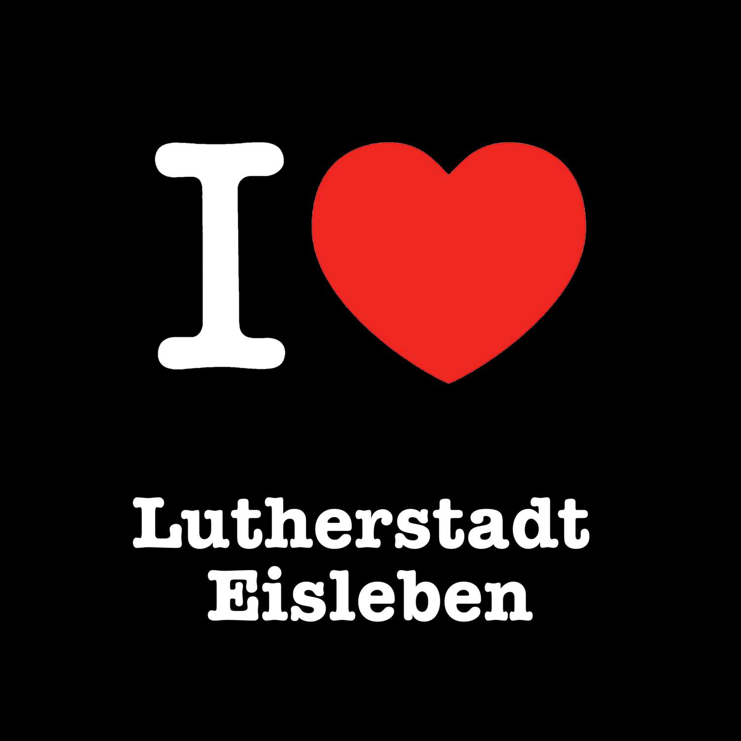 T-Shirt »I love« für den Ort »Lutherstadt Eisleben«