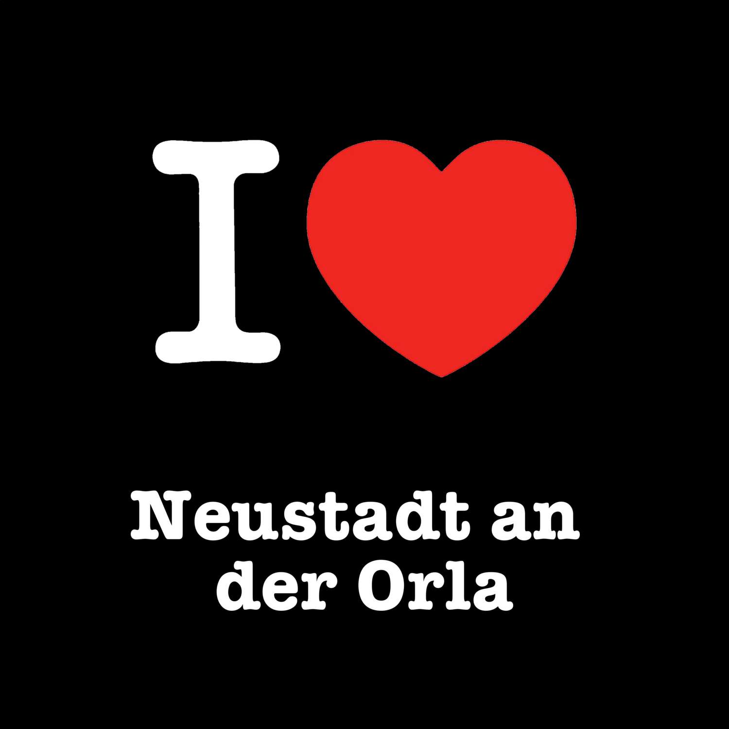 T-Shirt »I love« für den Ort »Neustadt an der Orla«