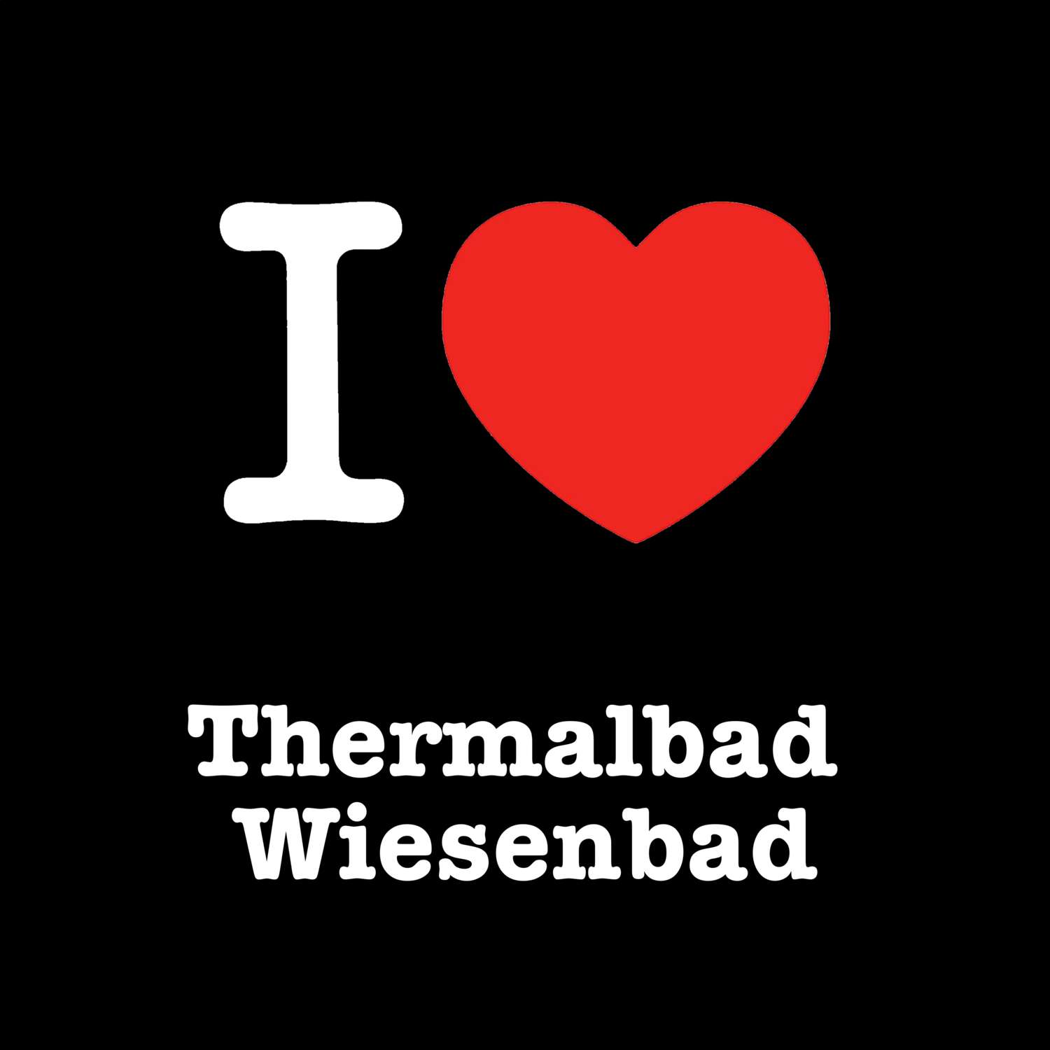 T-Shirt »I love« für den Ort »Thermalbad Wiesenbad«