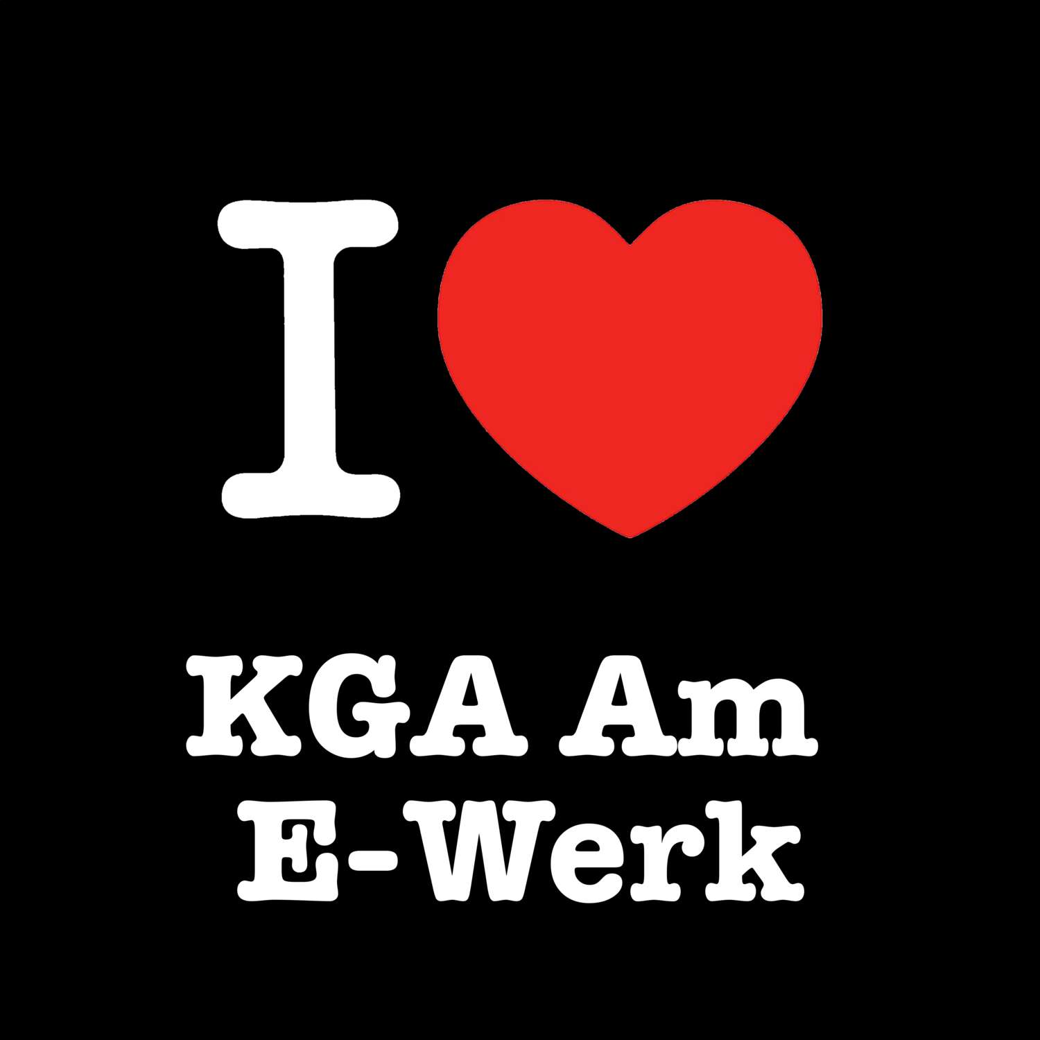 KGA Am E-Werk T-Shirt »I love«