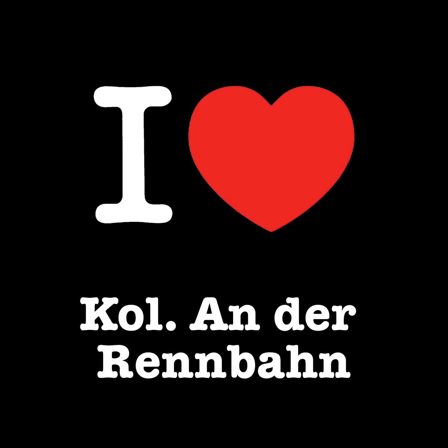 Kol. An der Rennbahn T-Shirt »I love«