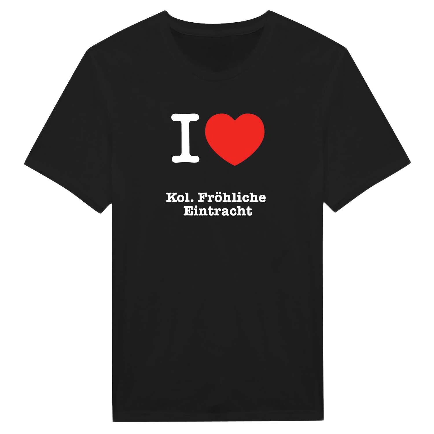 T-Shirt »I love« für den Ort »Kol. Fröhliche Eintracht«