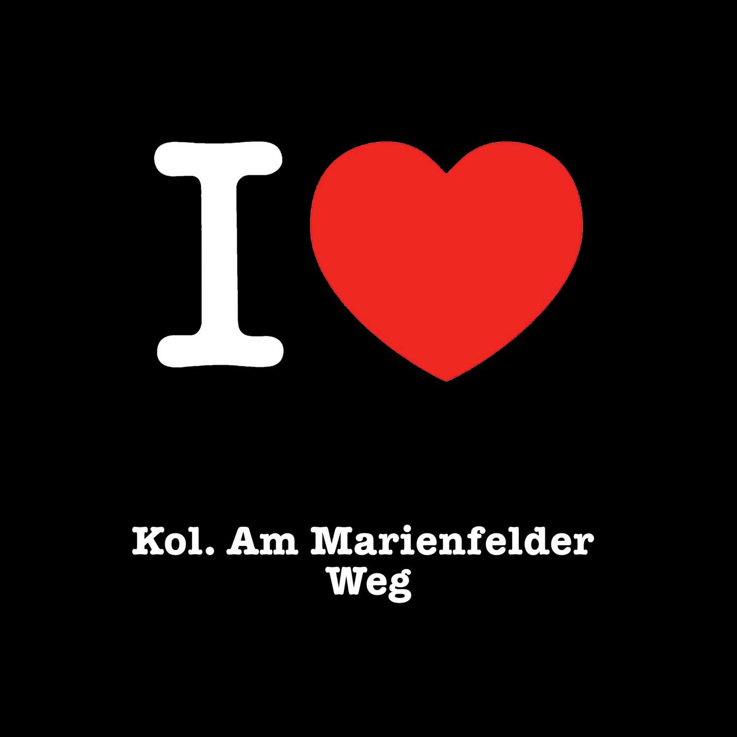 T-Shirt »I love« für den Ort »Kol. Am Marienfelder Weg«