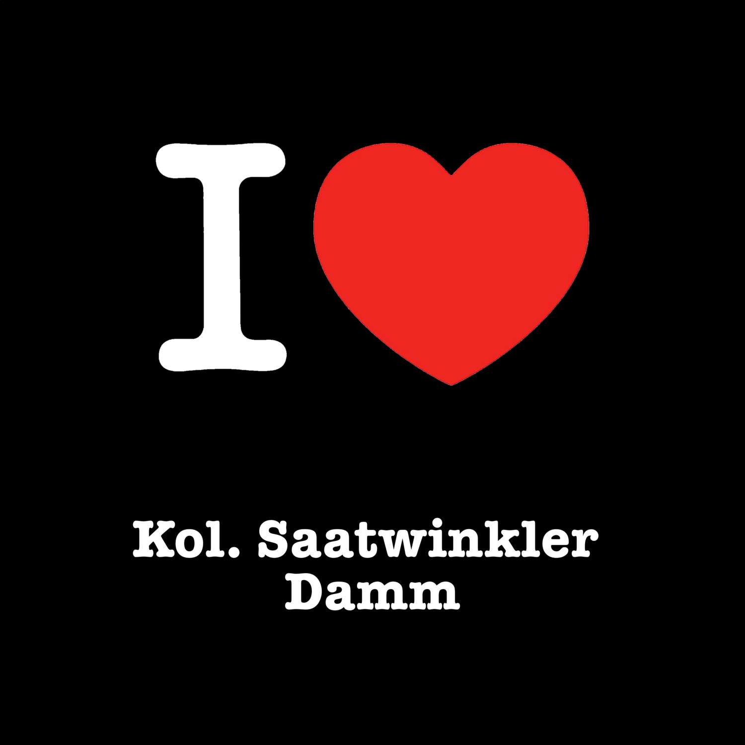 T-Shirt »I love« für den Ort »Kol. Saatwinkler Damm«
