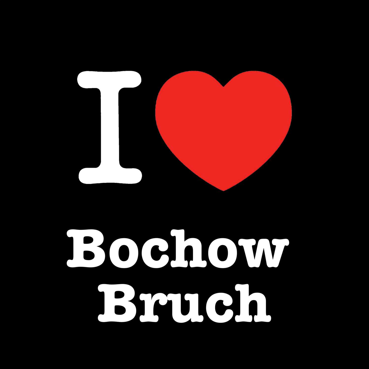 Bochow Bruch T-Shirt »I love«