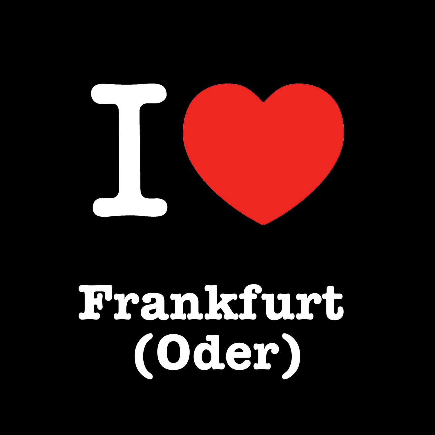 Frankfurt (Oder) T-Shirt »I love«