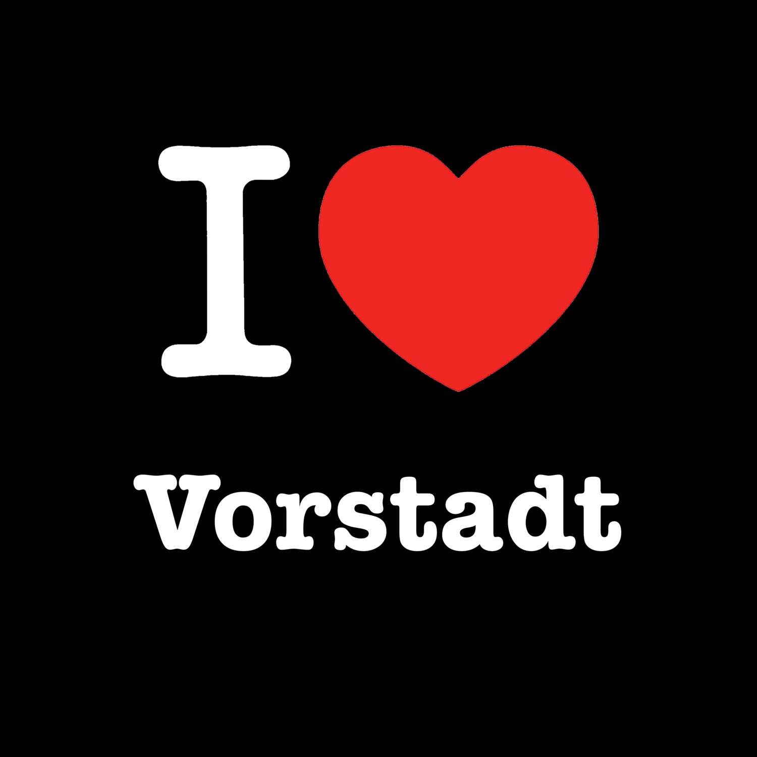 T-Shirt »I love« für den Ort »Vorstadt«