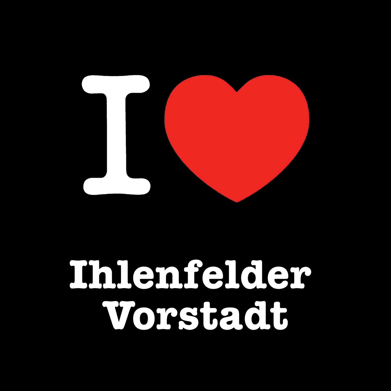 T-Shirt »I love« für den Ort »Ihlenfelder Vorstadt«