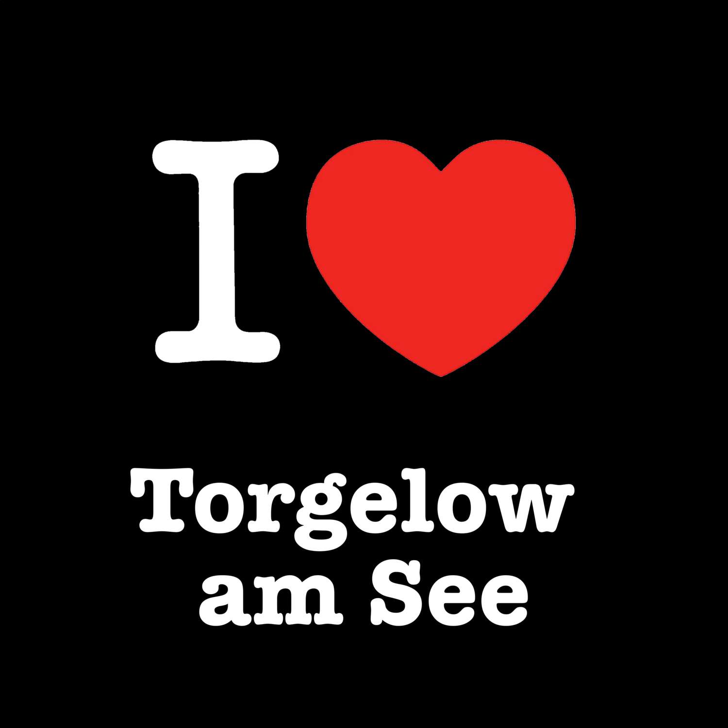 Torgelow am See T-Shirt »I love«