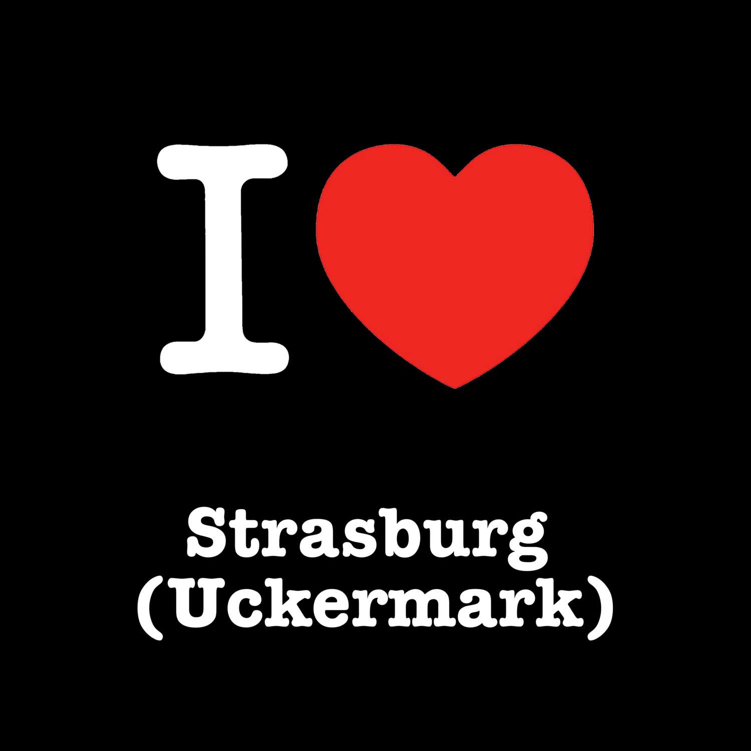 Strasburg (Uckermark) T-Shirt »I love«