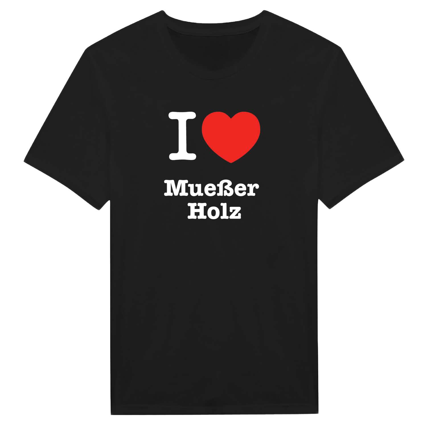 T-Shirt »I love« für den Ort »Mueßer Holz«