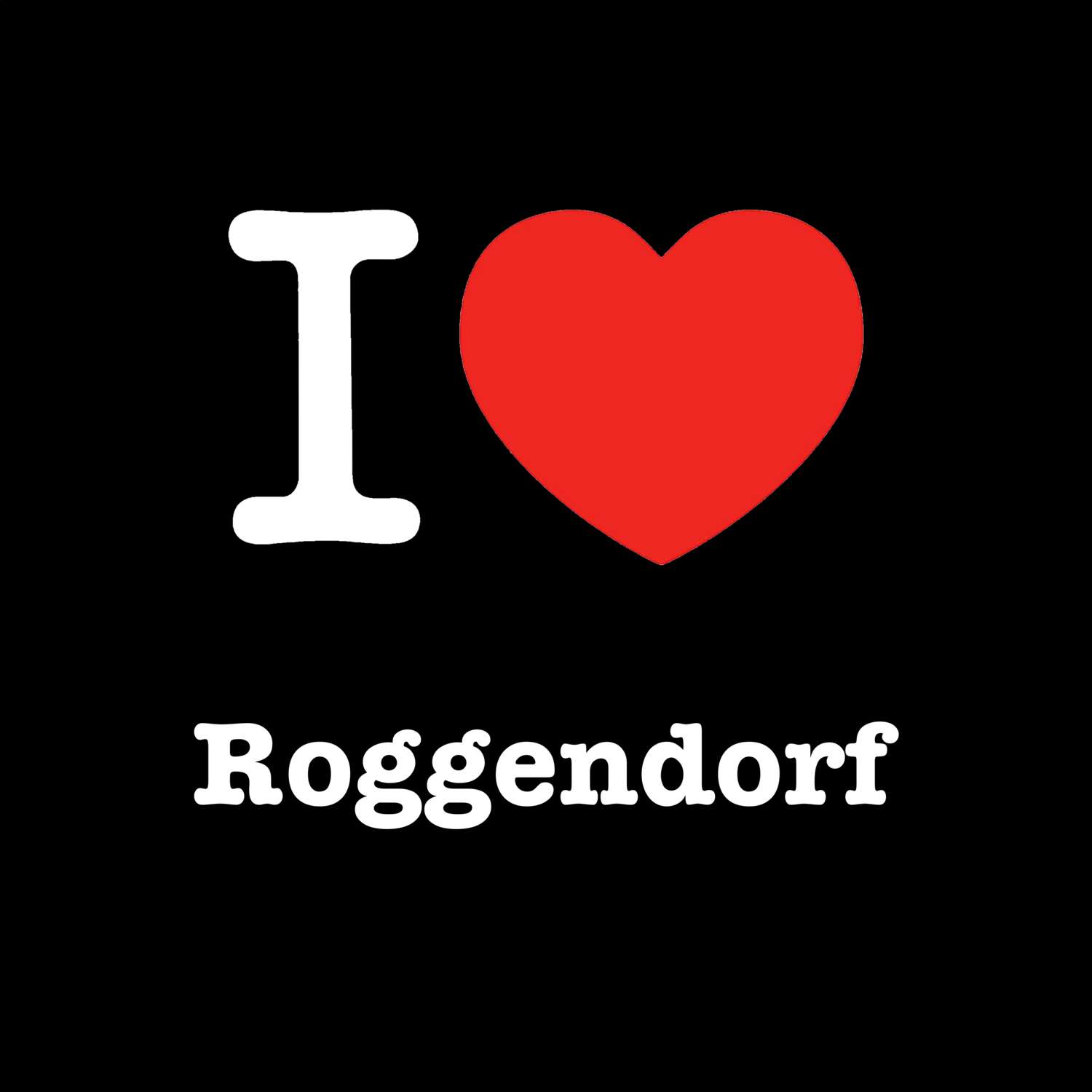 T-Shirt »I love« für den Ort »Roggendorf«