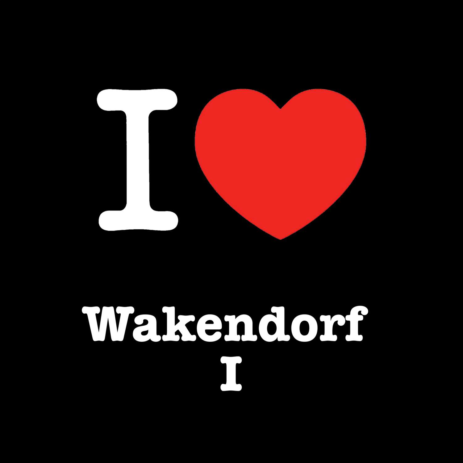 T-Shirt »I love« für den Ort »Wakendorf I«