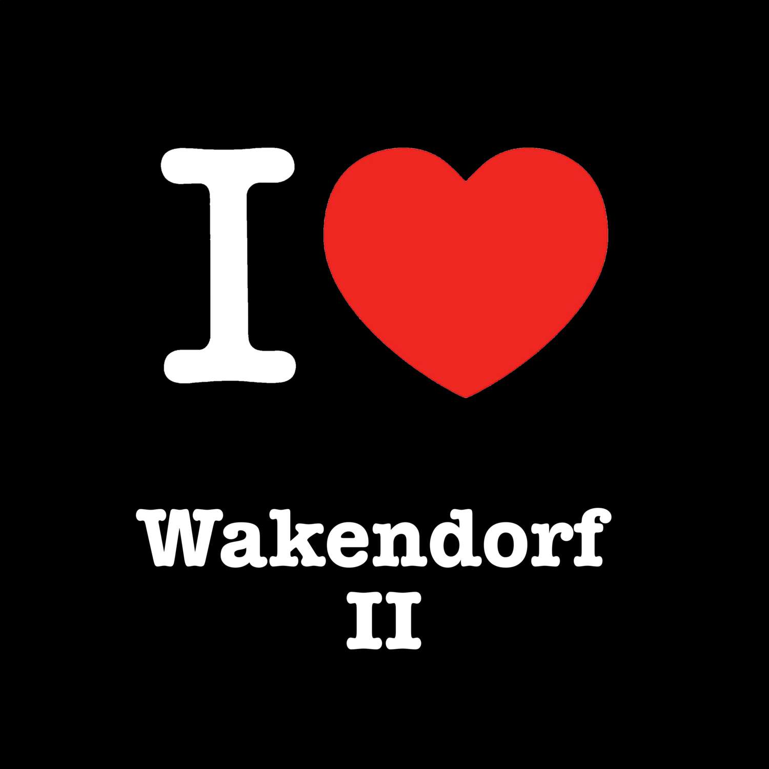 T-Shirt »I love« für den Ort »Wakendorf II«