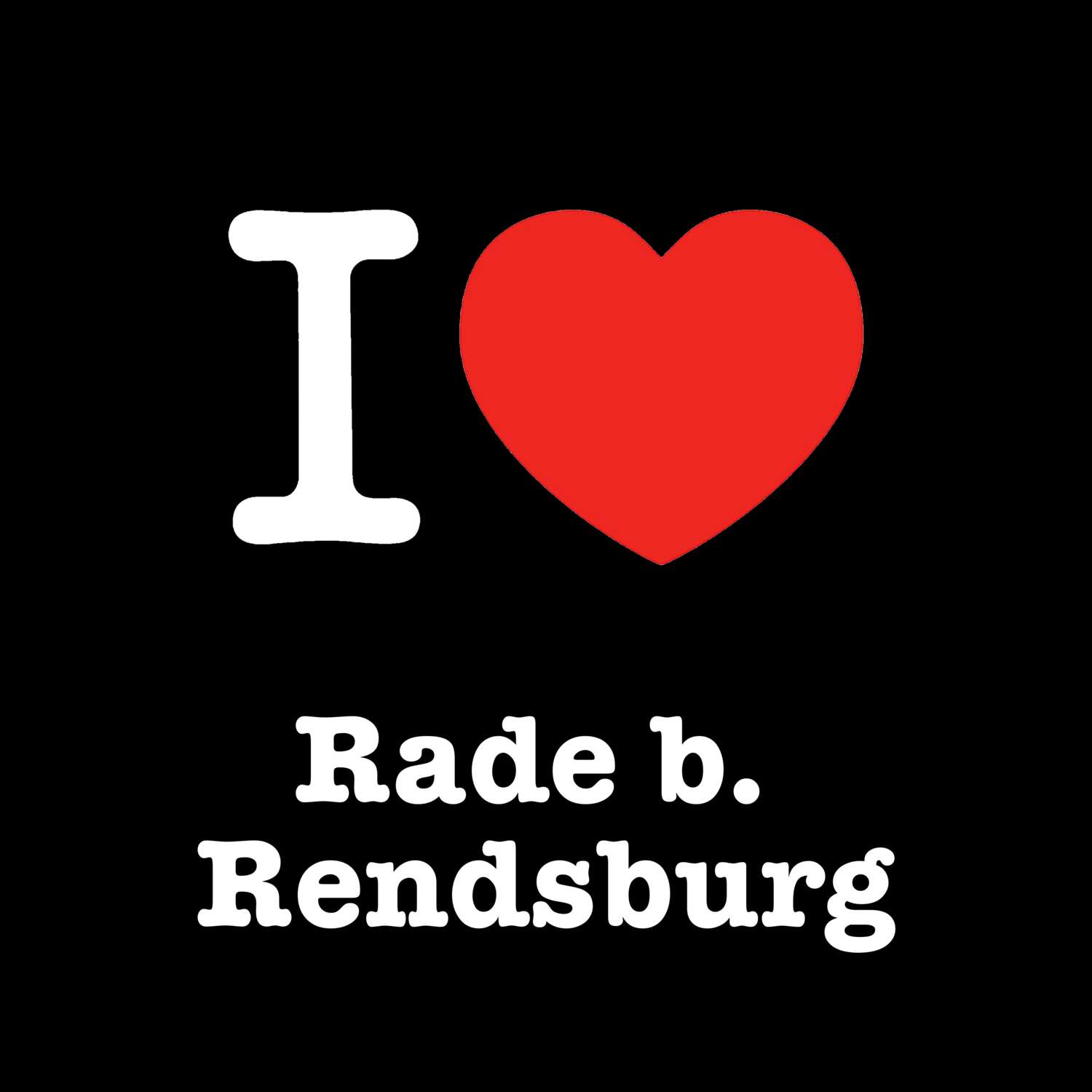 T-Shirt »I love« für den Ort »Rade b. Rendsburg«