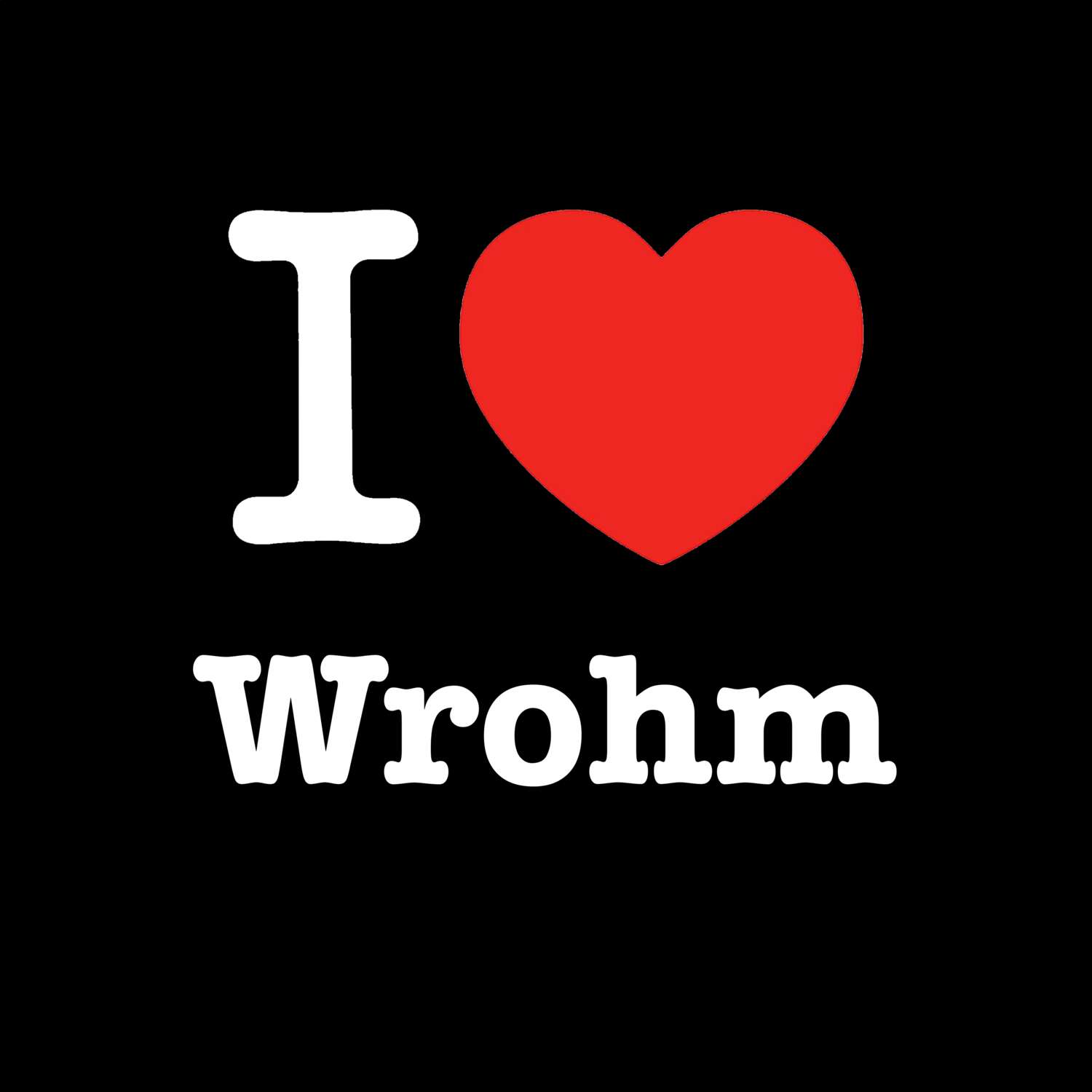 Wrohm T-Shirt »I love«
