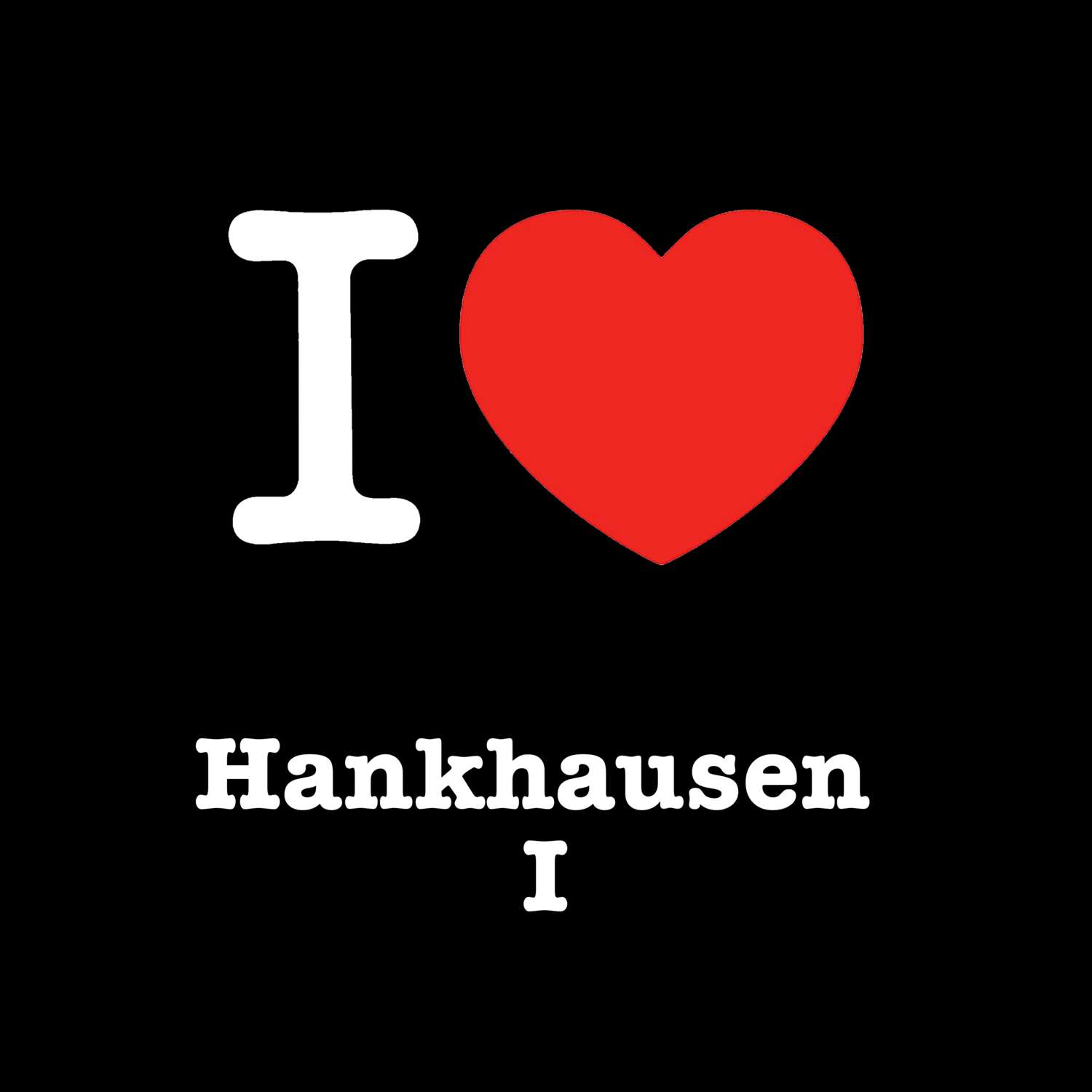 T-Shirt »I love« für den Ort »Hankhausen I«