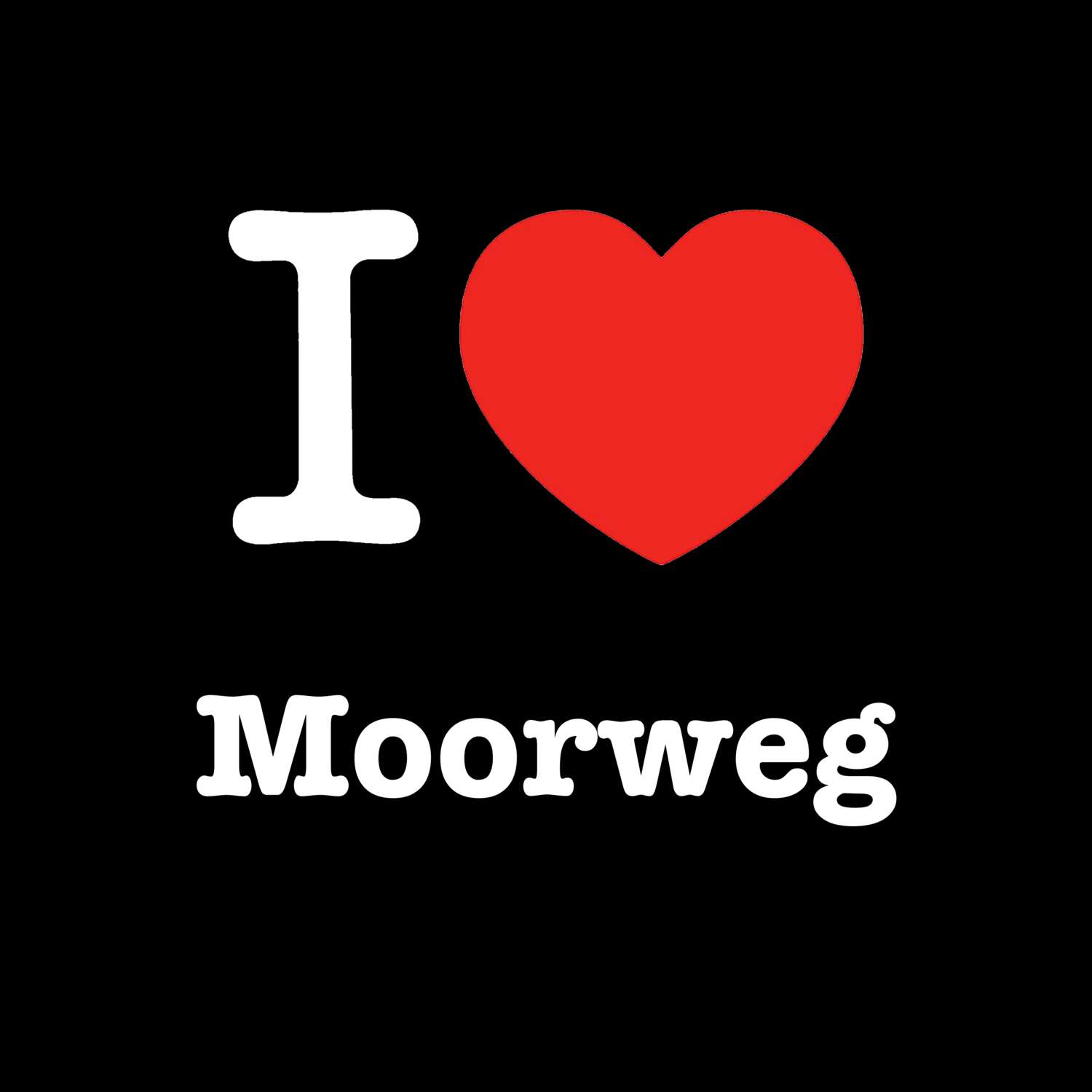 T-Shirt »I love« für den Ort »Moorweg«