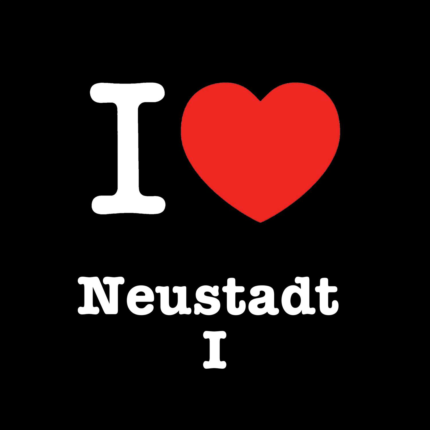 T-Shirt »I love« für den Ort »Neustadt I«