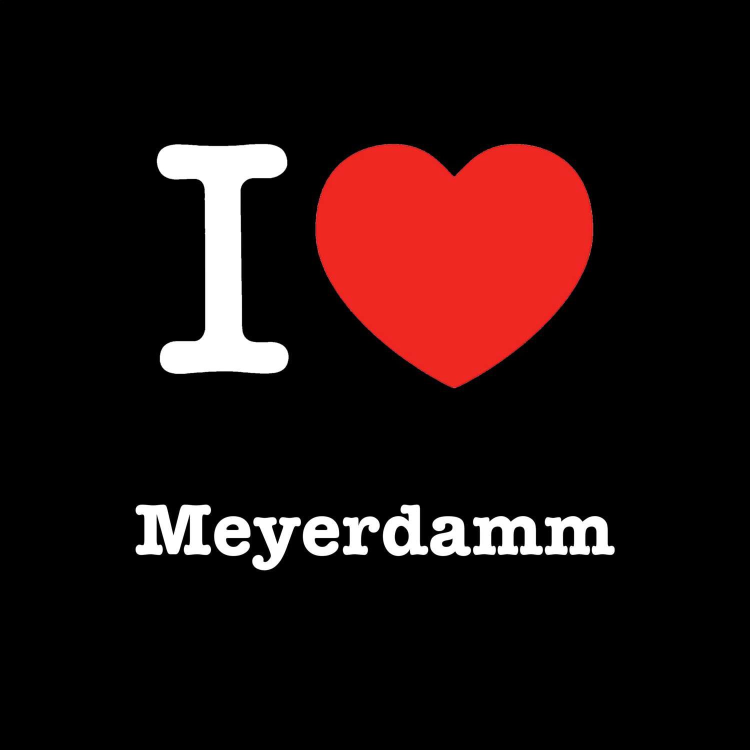 T-Shirt »I love« für den Ort »Meyerdamm«