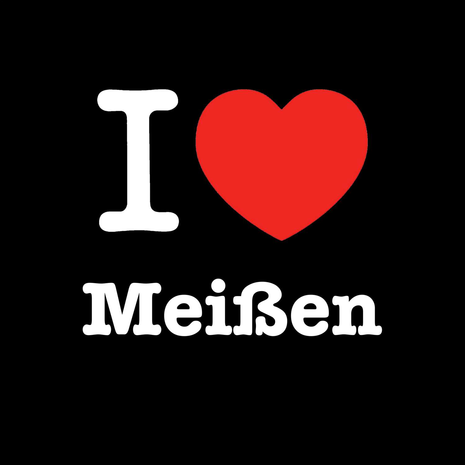 T-Shirt »I love« für den Ort »Meißen«