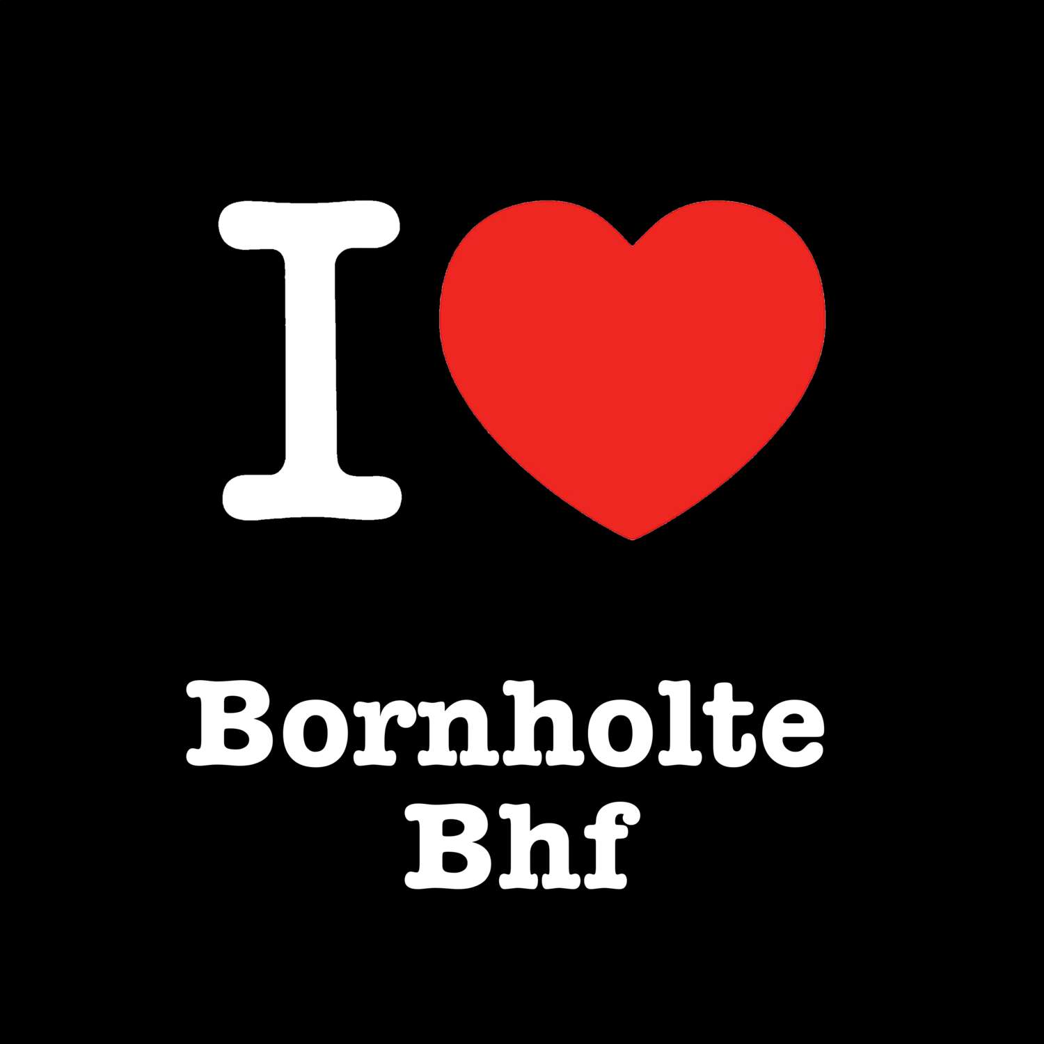 T-Shirt »I love« für den Ort »Bornholte Bhf«