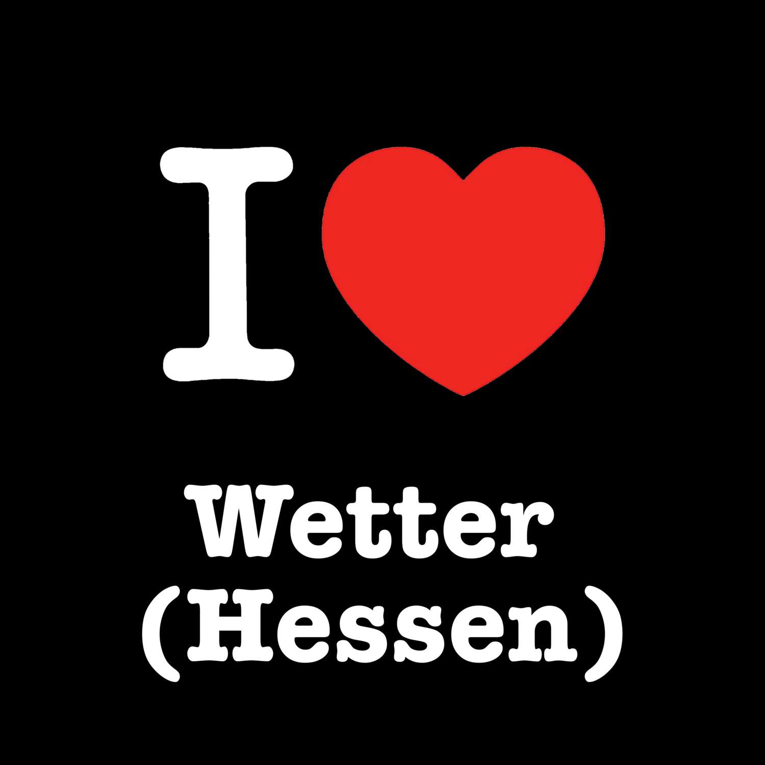 T-Shirt »I love« für den Ort »Wetter (Hessen)«