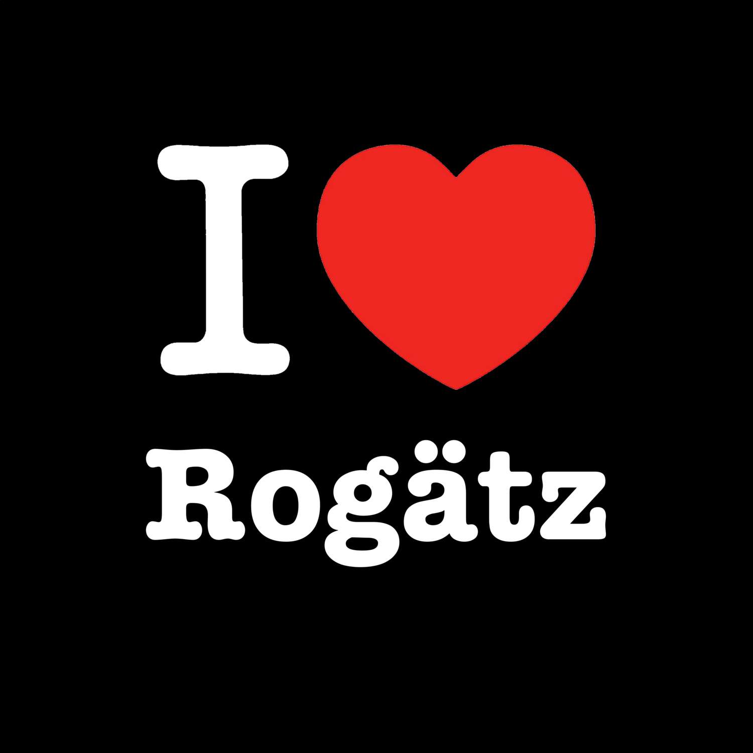 Rogätz T-Shirt »I love«