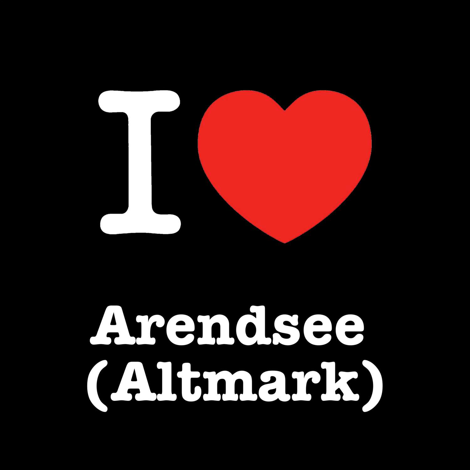 T-Shirt »I love« für den Ort »Arendsee (Altmark)«