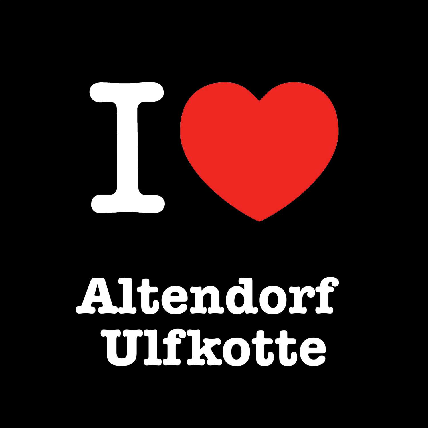 T-Shirt »I love« für den Ort »Altendorf Ulfkotte«