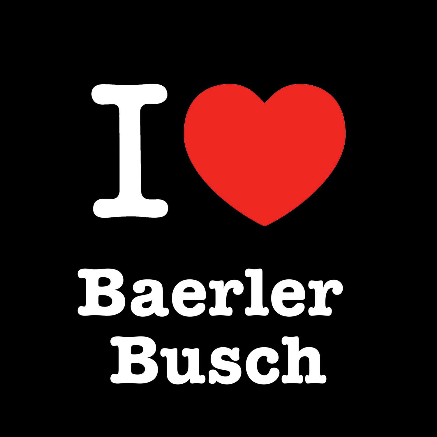 T-Shirt »I love« für den Ort »Baerler Busch«