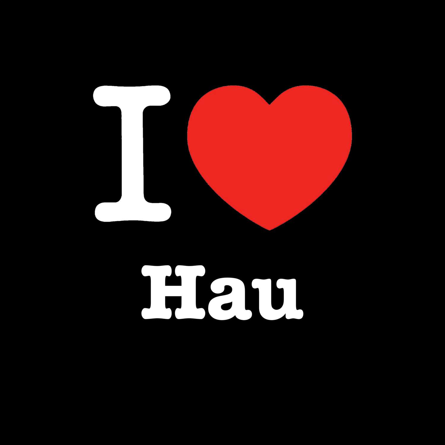 T-Shirt »I love« für den Ort »Hau«