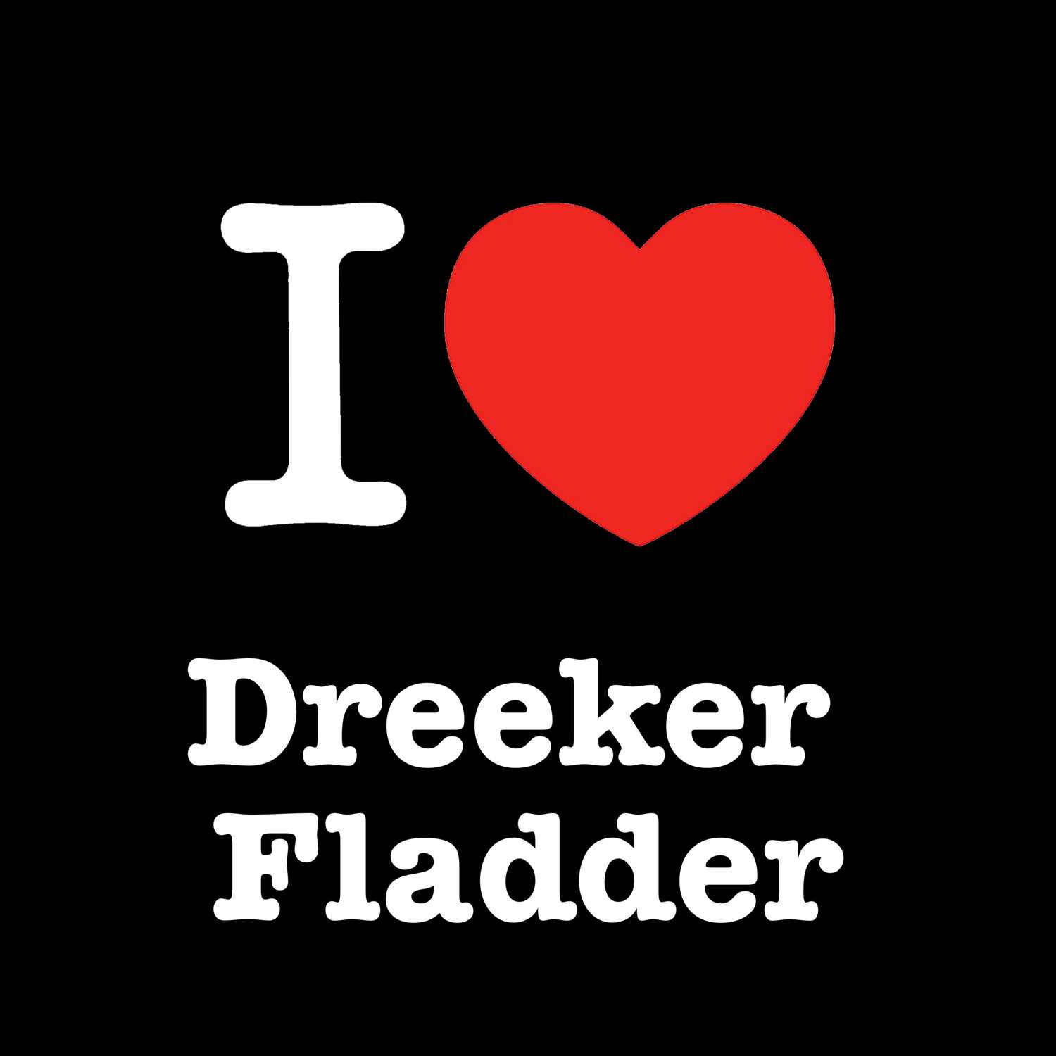 Dreeker Fladder T-Shirt »I love«