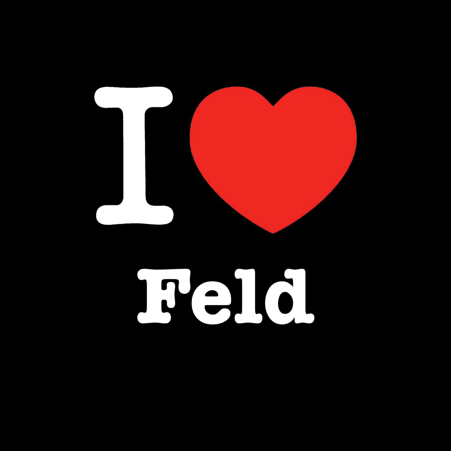 T-Shirt »I love« für den Ort »Feld«