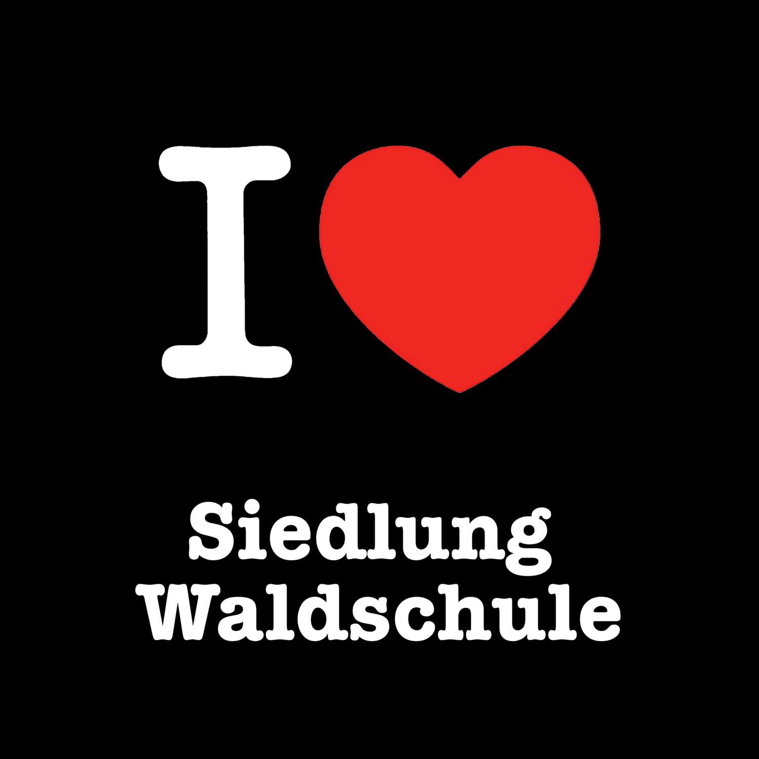 Siedlung Waldschule T-Shirt »I love«