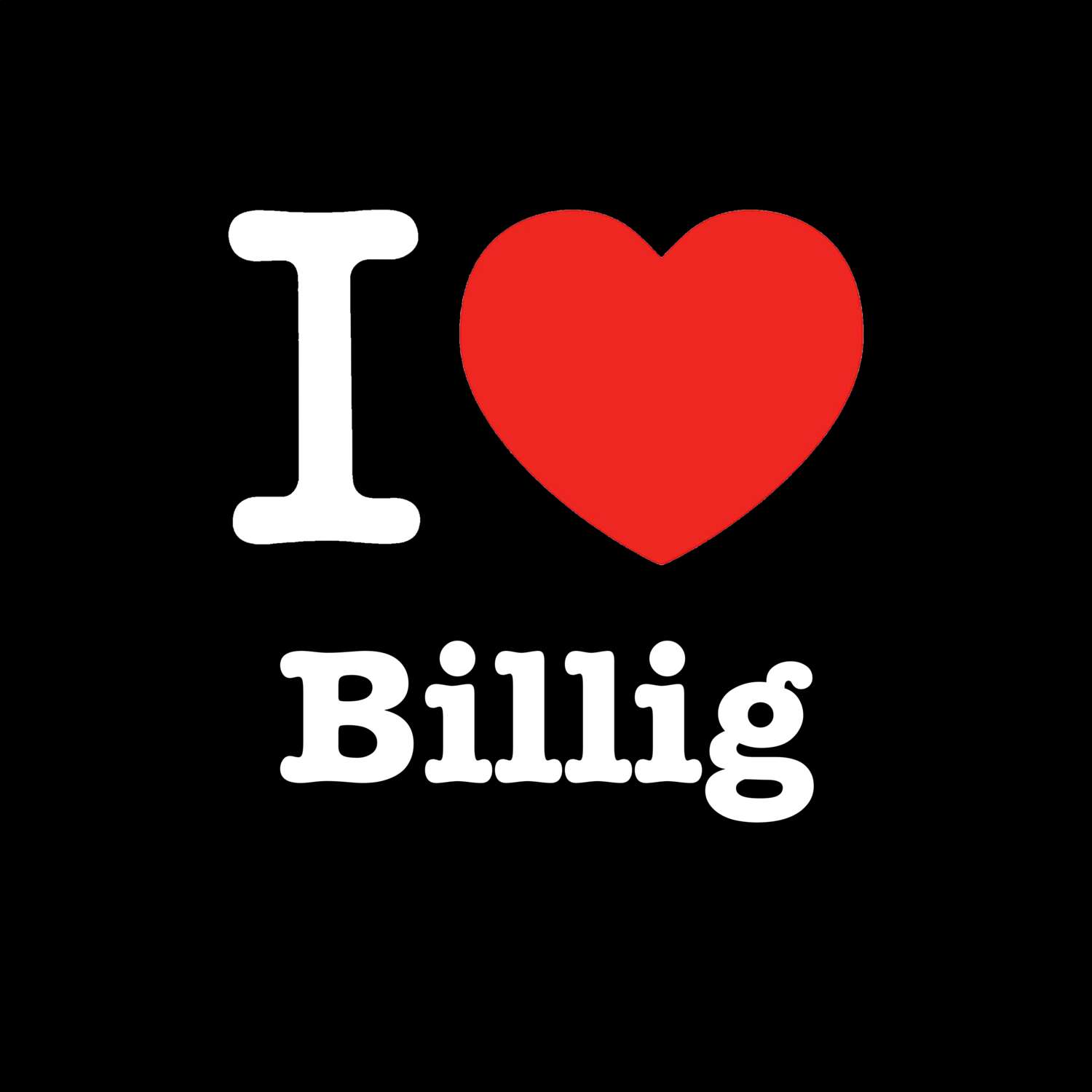 T-Shirt »I love« für den Ort »Billig«