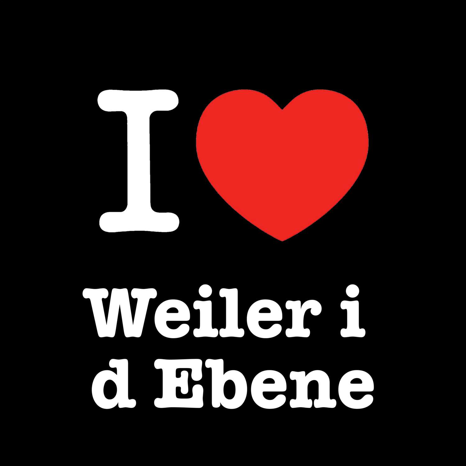 Weiler i d Ebene T-Shirt »I love«