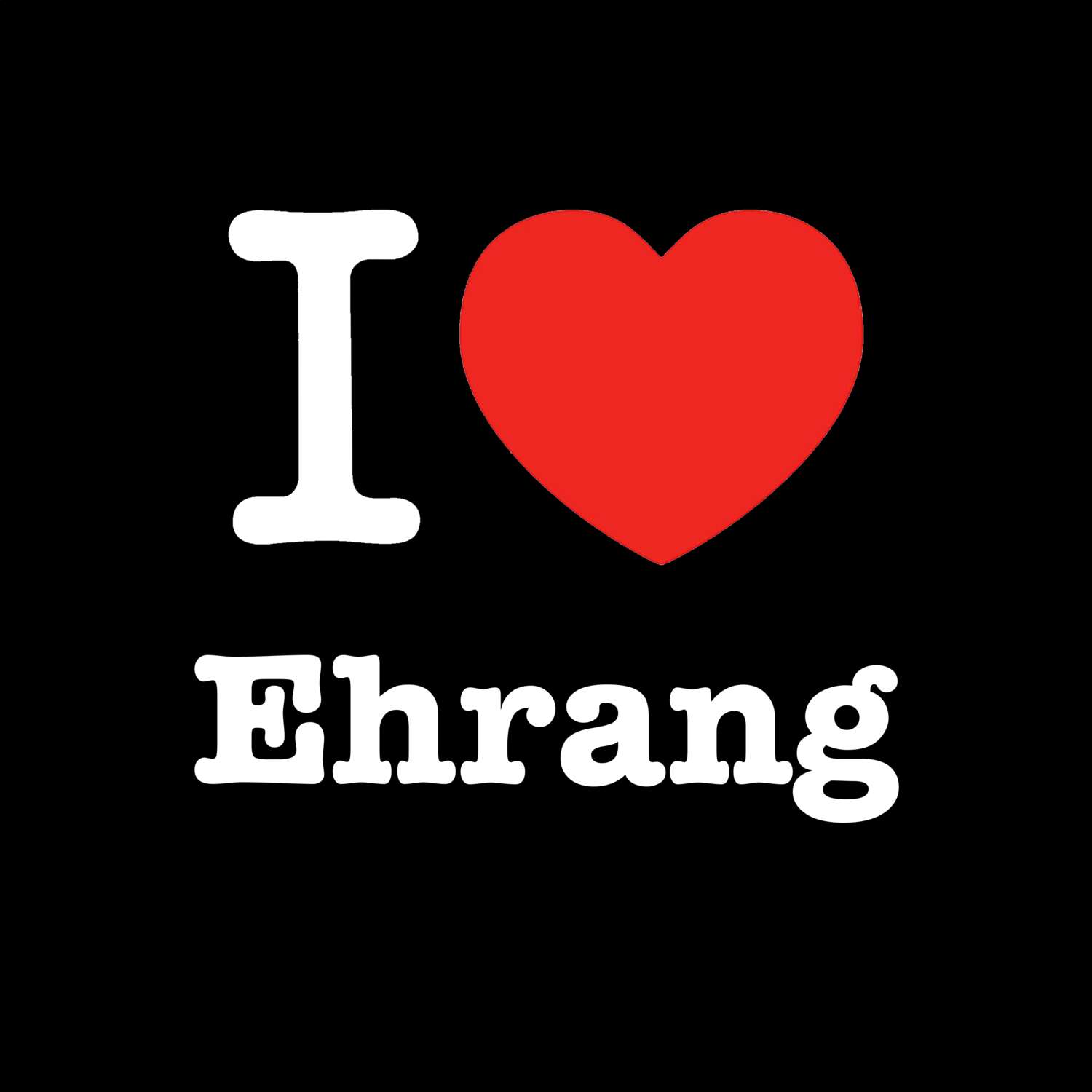 T-Shirt »I love« für den Ort »Ehrang«