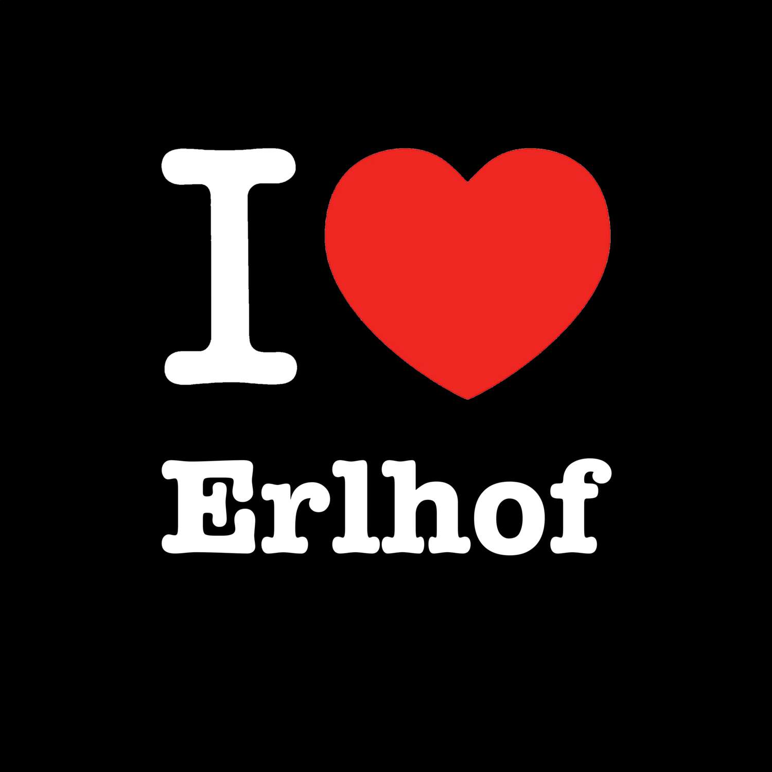 T-Shirt »I love« für den Ort »Erlhof«