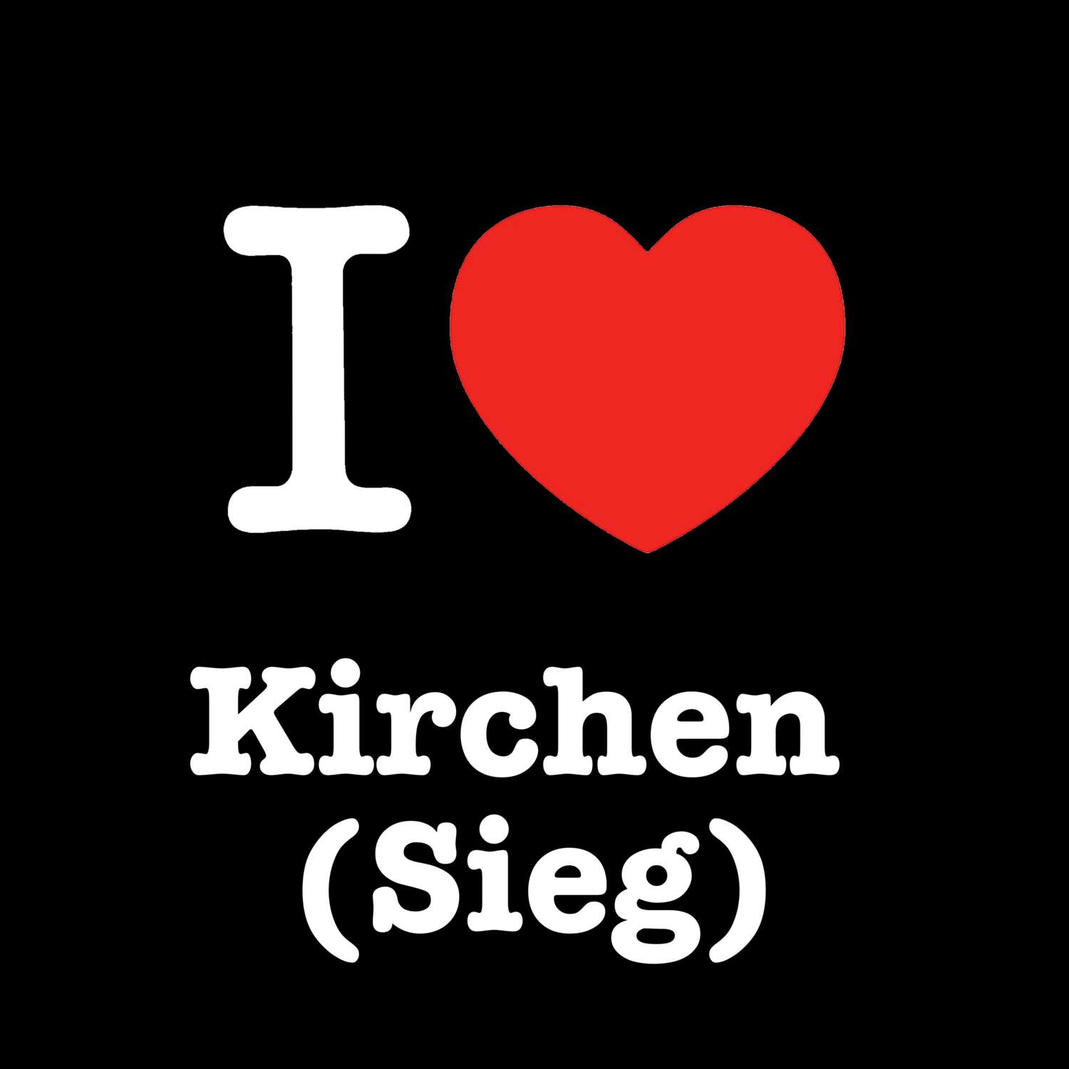 T-Shirt »I love« für den Ort »Kirchen (Sieg)«