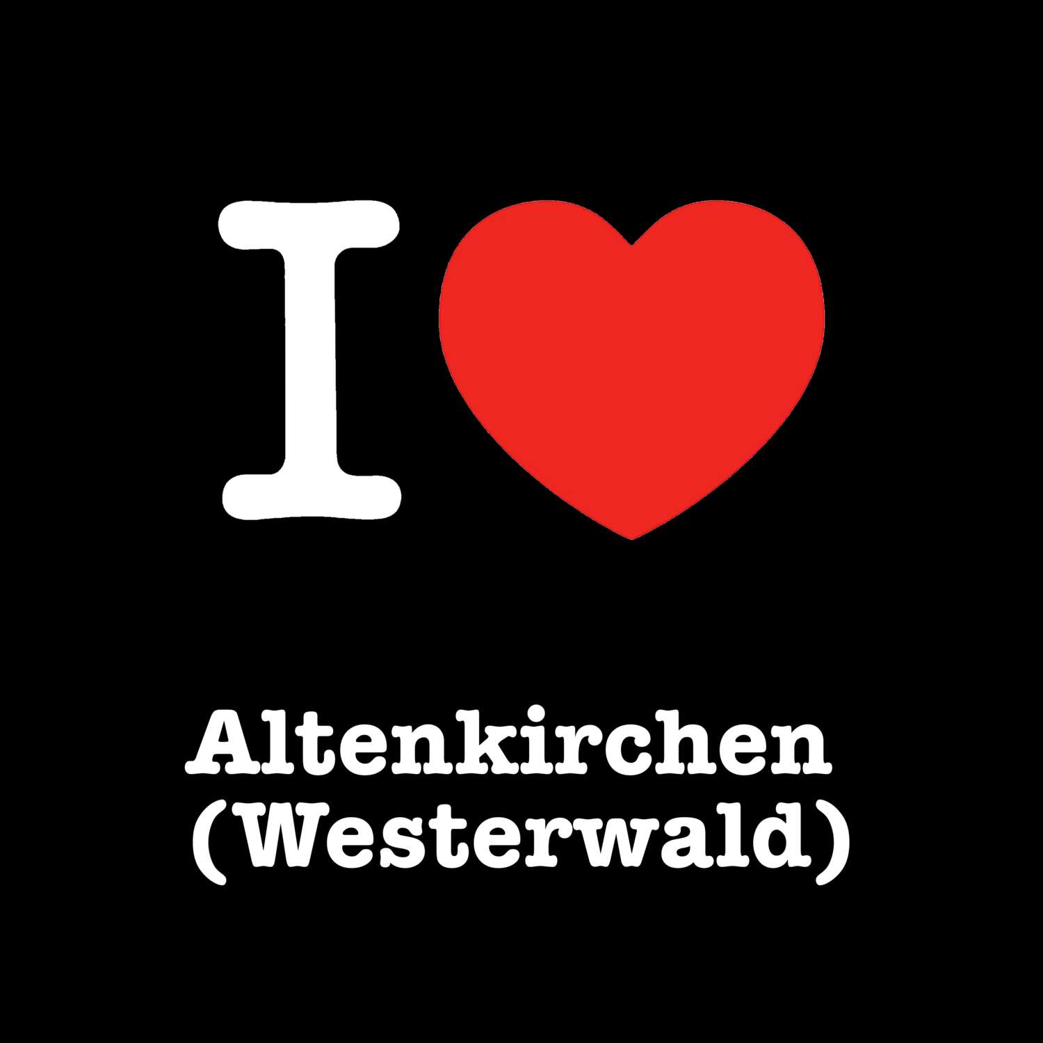 T-Shirt »I love« für den Ort »Altenkirchen (Westerwald)«