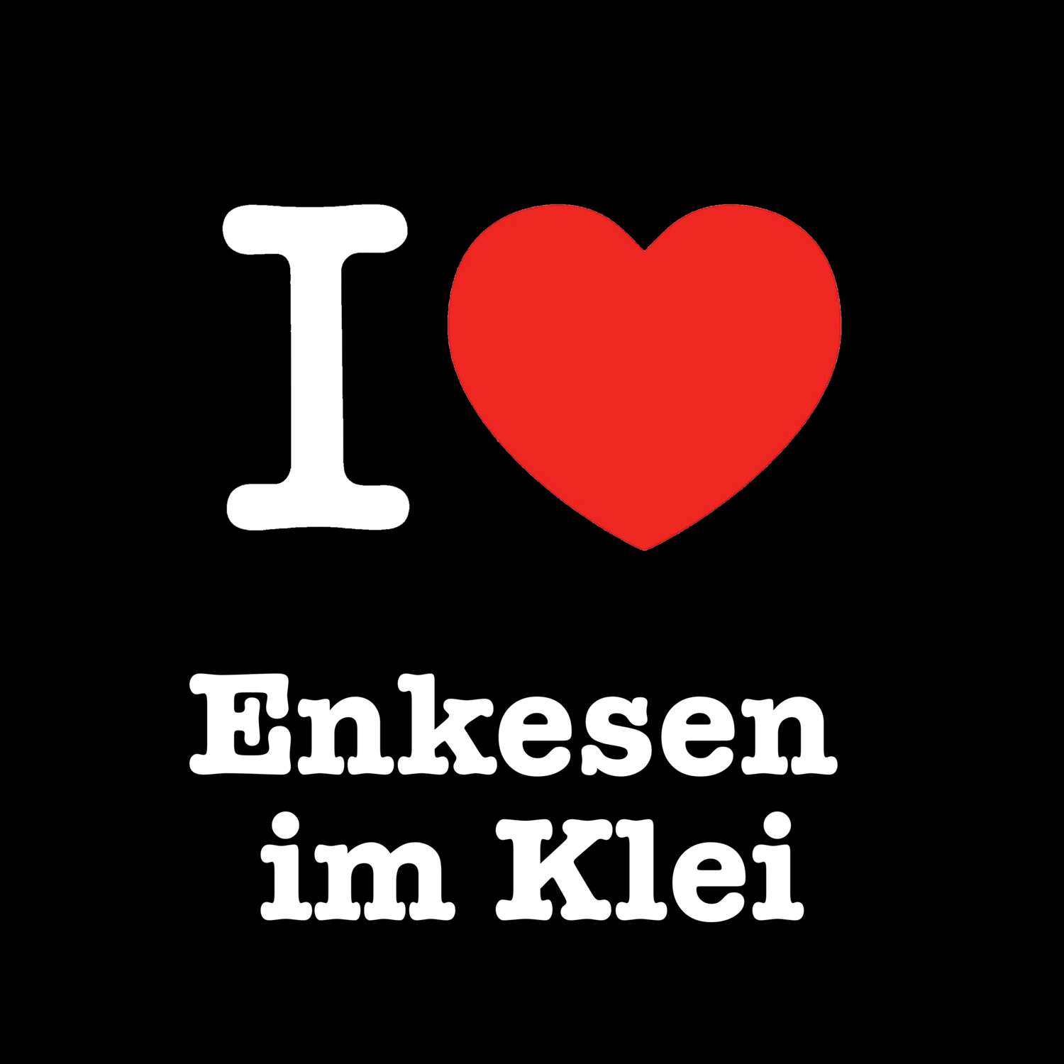 T-Shirt »I love« für den Ort »Enkesen im Klei«