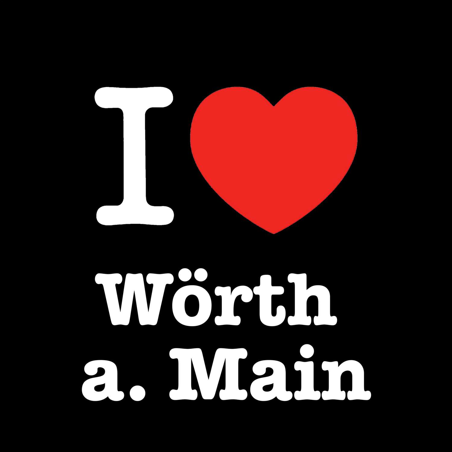 Wörth a. Main T-Shirt »I love«